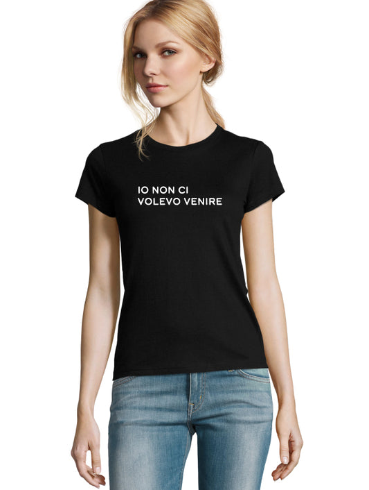 T-shirt donna Io non ci volevo venire